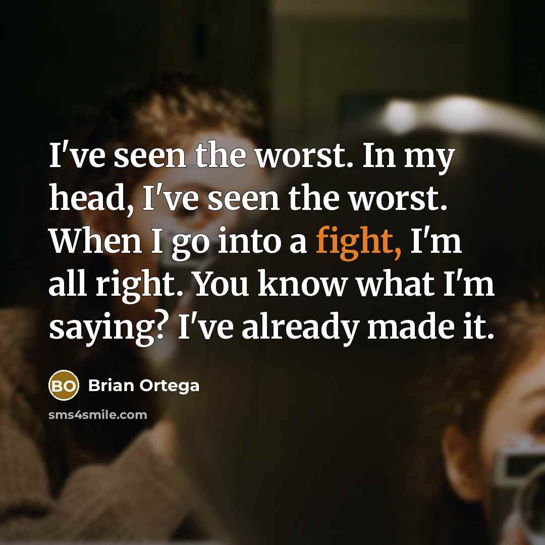 “I've seen the worst. In my head, I've seen the…” quote by Brian Ortega