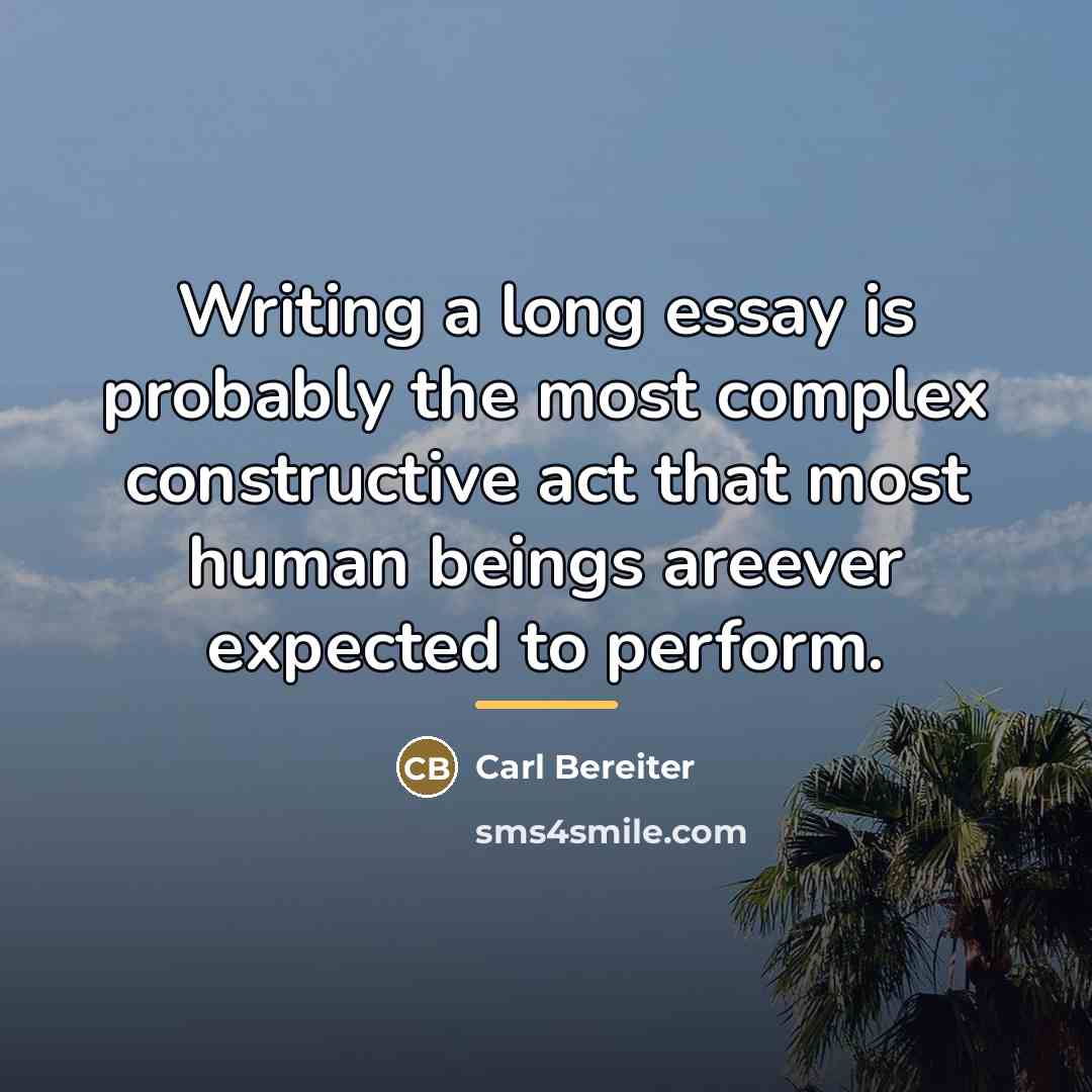 “Writing a long essay is probably the most complex constructive…” quote by Carl Bereiter