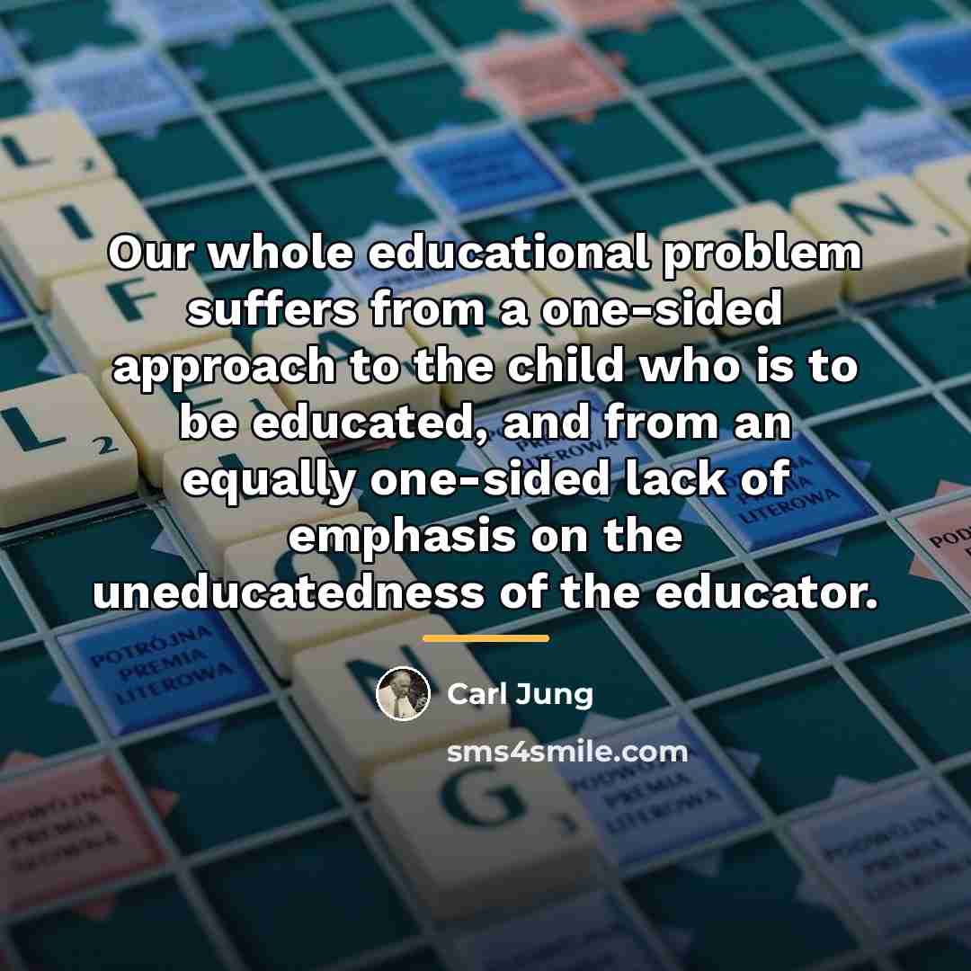“Our whole educational problem suffers from a one-sided approach to…” quote by Carl Jung