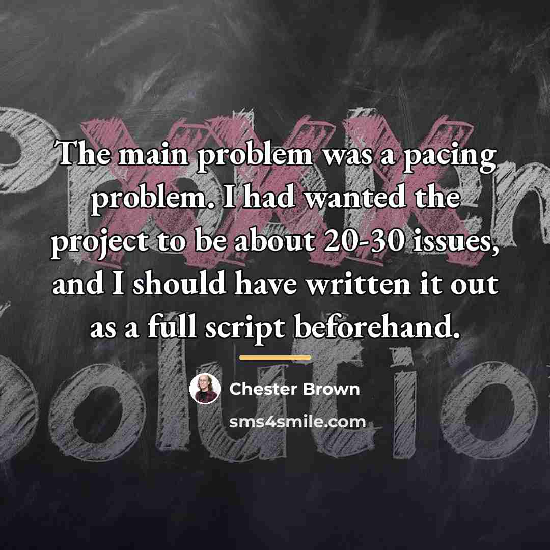“The main problem was a pacing problem. I had wanted…” quote by Chester Brown