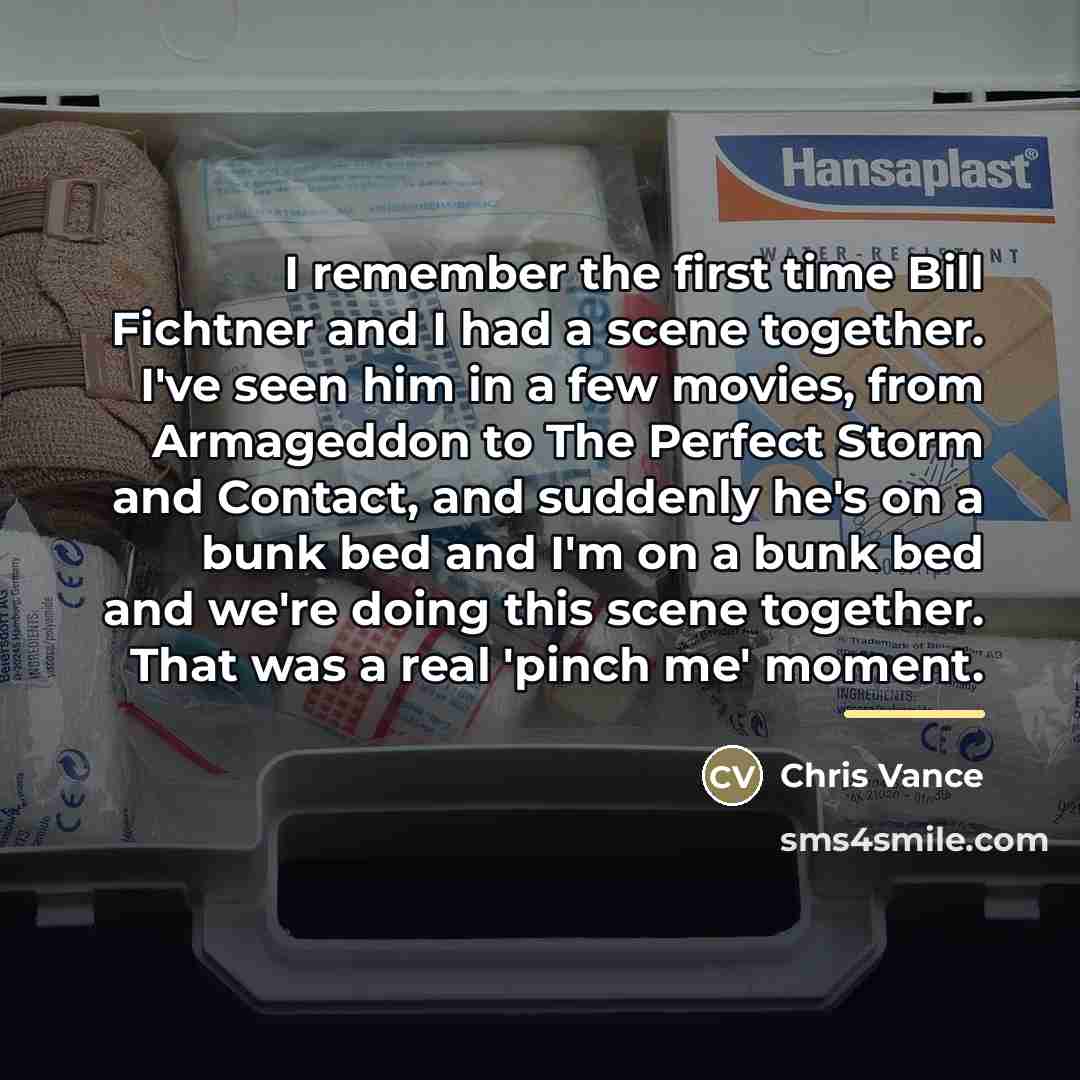 “I remember the first time Bill Fichtner and I had…” quote by Chris Vance