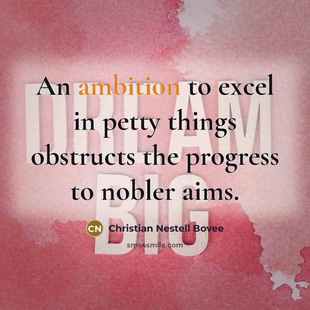 “An ambition to excel in petty things obstructs the progress…” quote by Christian Nestell Bovee