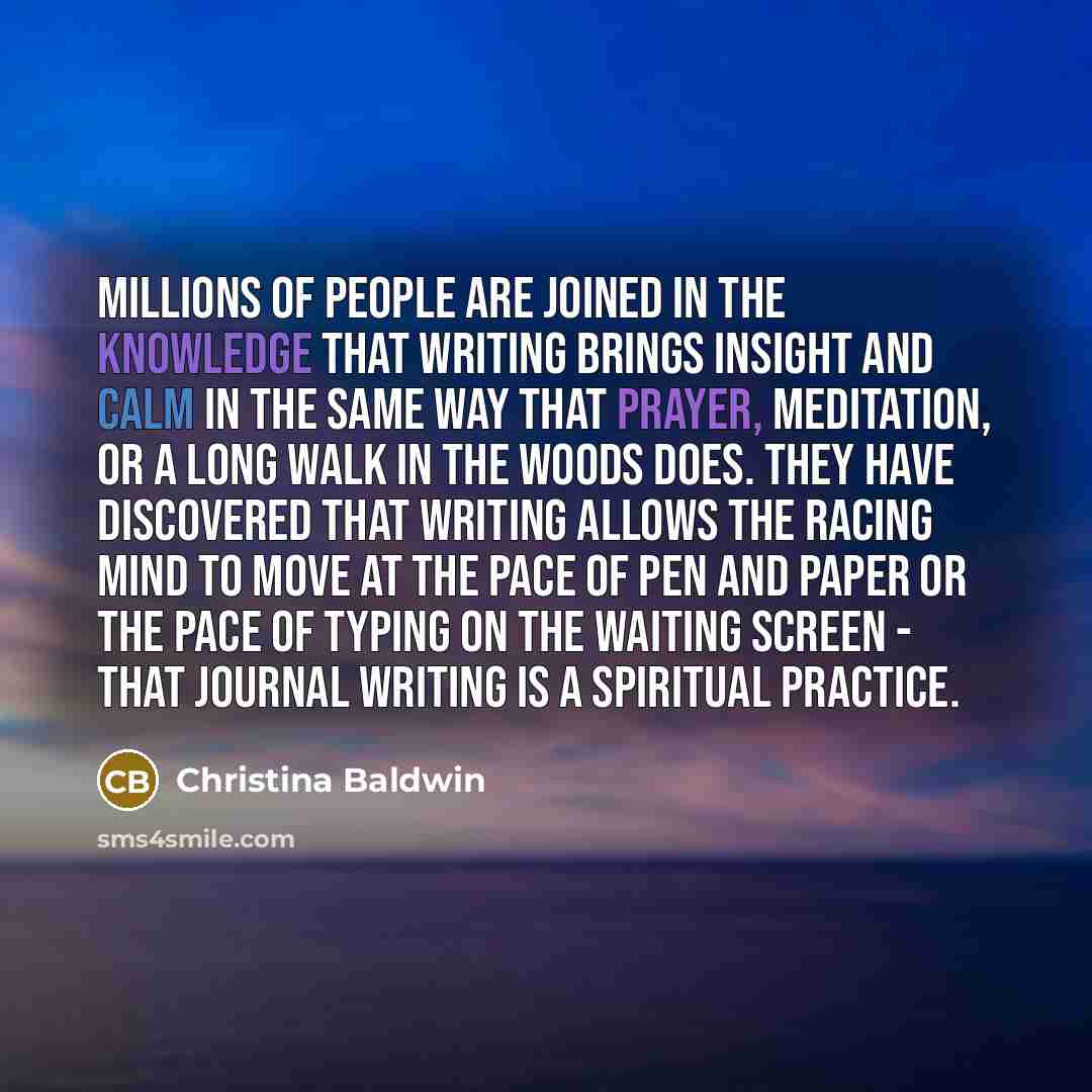 “Millions of people are joined in the knowledge that writing…” quote by Christina Baldwin