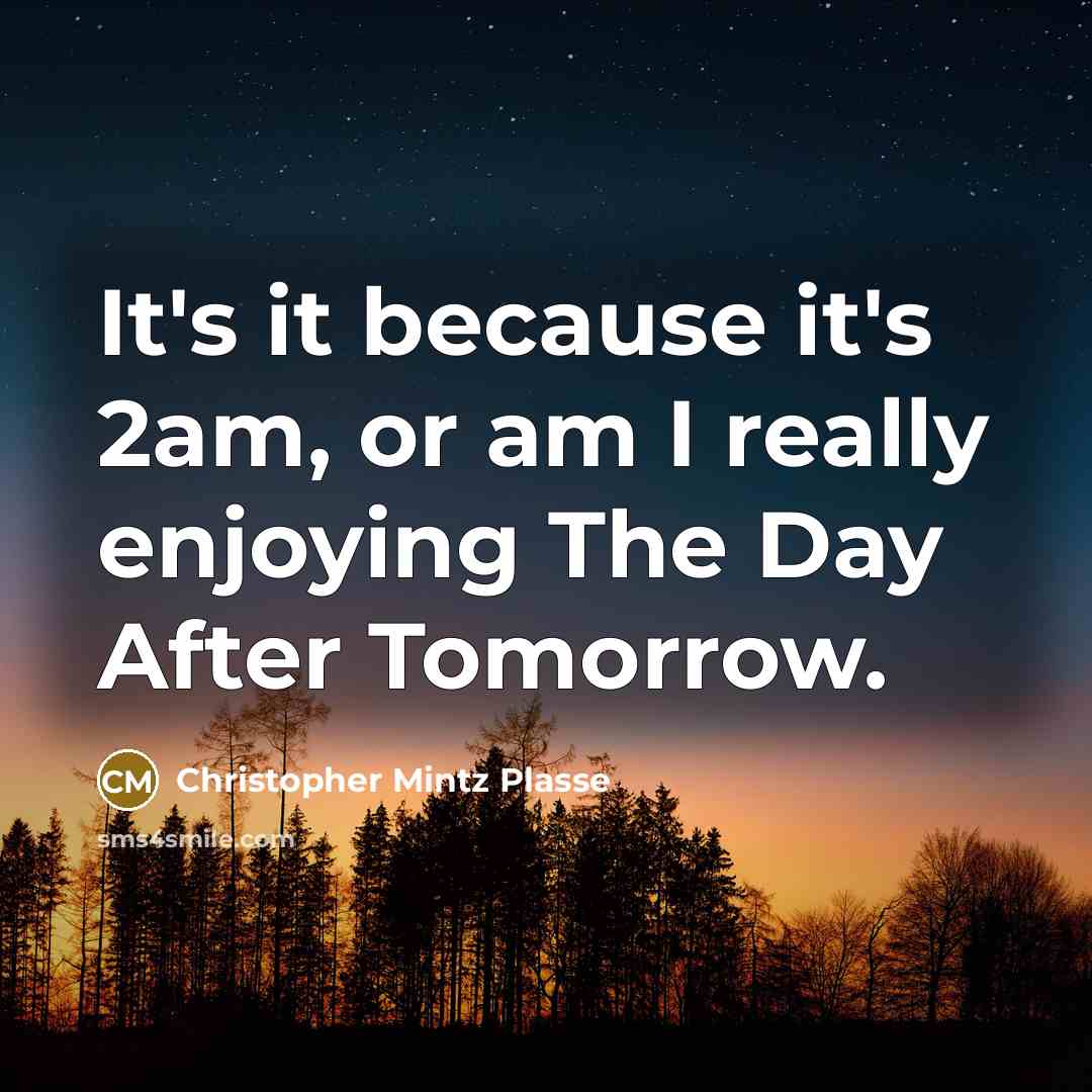 “It's it because it's 2am, or am I really enjoying The Day After Tomorrow.” quote by Christopher Mintz Plasse