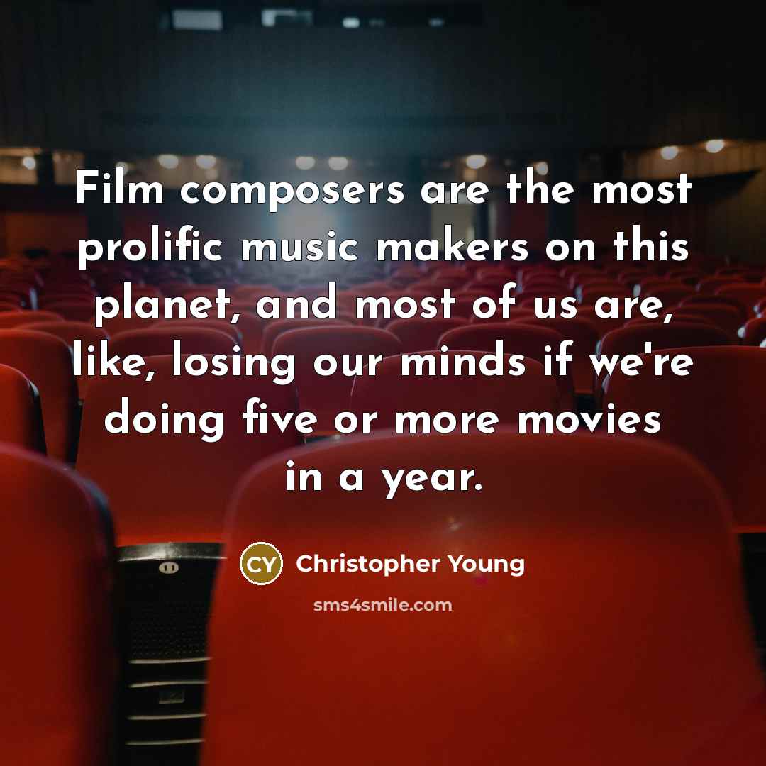 “Film composers are the most prolific music makers on this…” quote by Christopher Young