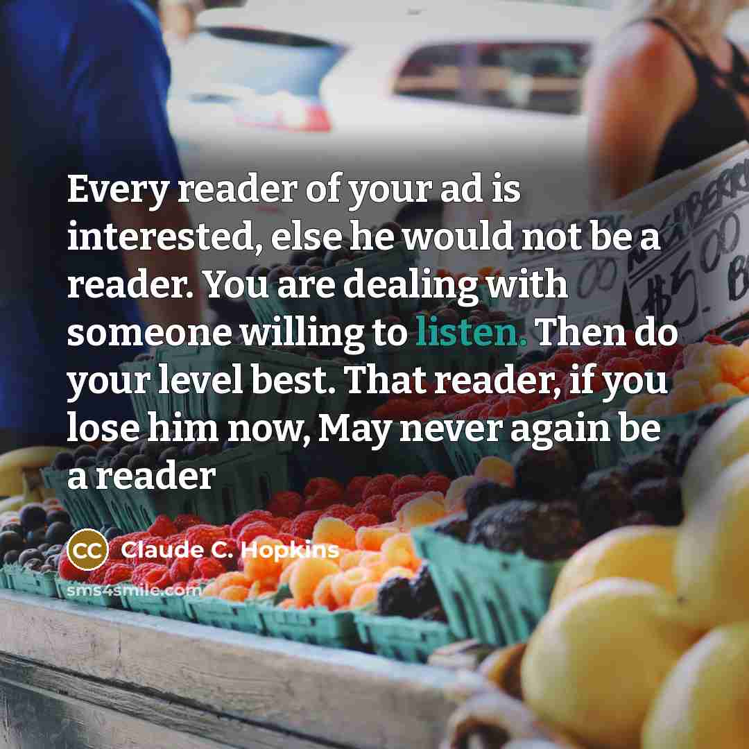 “Every reader of your ad is interested, else he would…” quote by Claude C. Hopkins