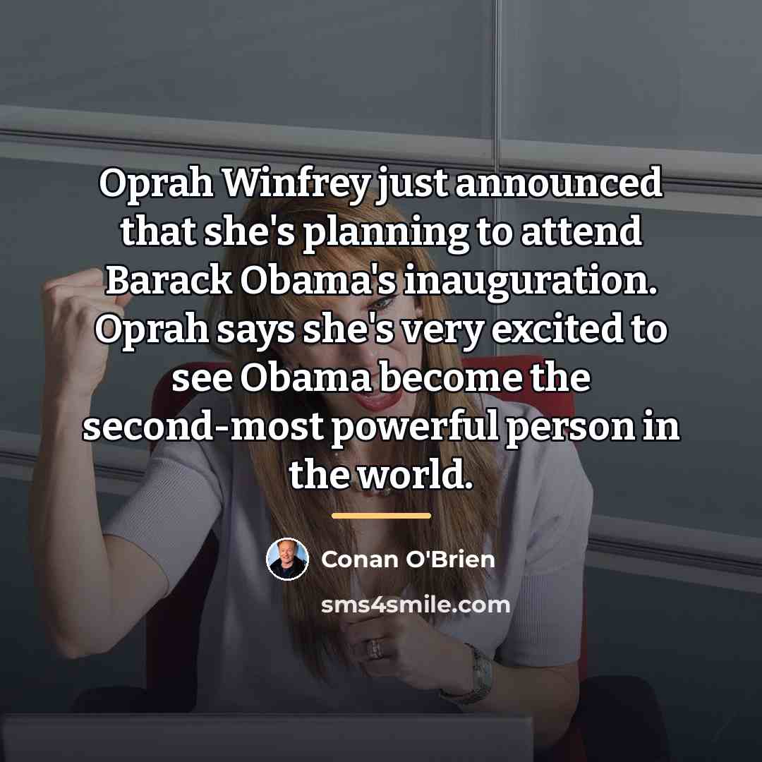 “Oprah Winfrey just announced that she's planning to attend Barack…” quote by Conan O'Brien