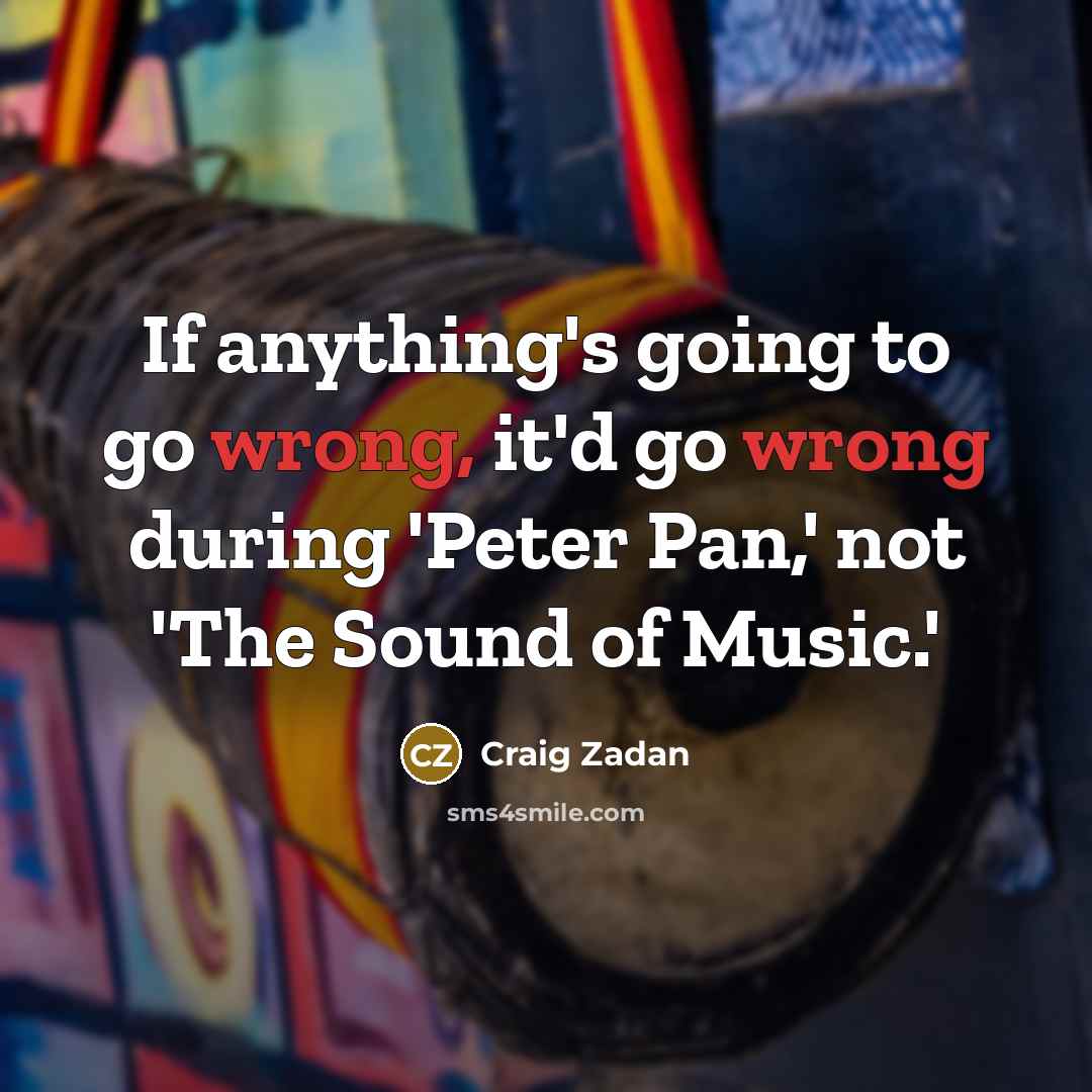 “If anything's going to go wrong, it'd go wrong during…” quote by Craig Zadan