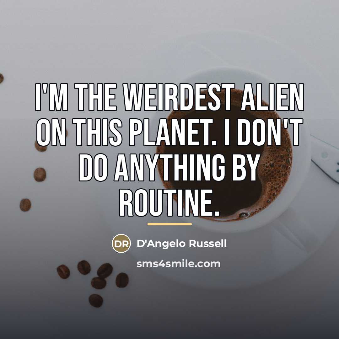 “I'm the weirdest alien on this planet. I don't do…” quote by D'Angelo Russell
