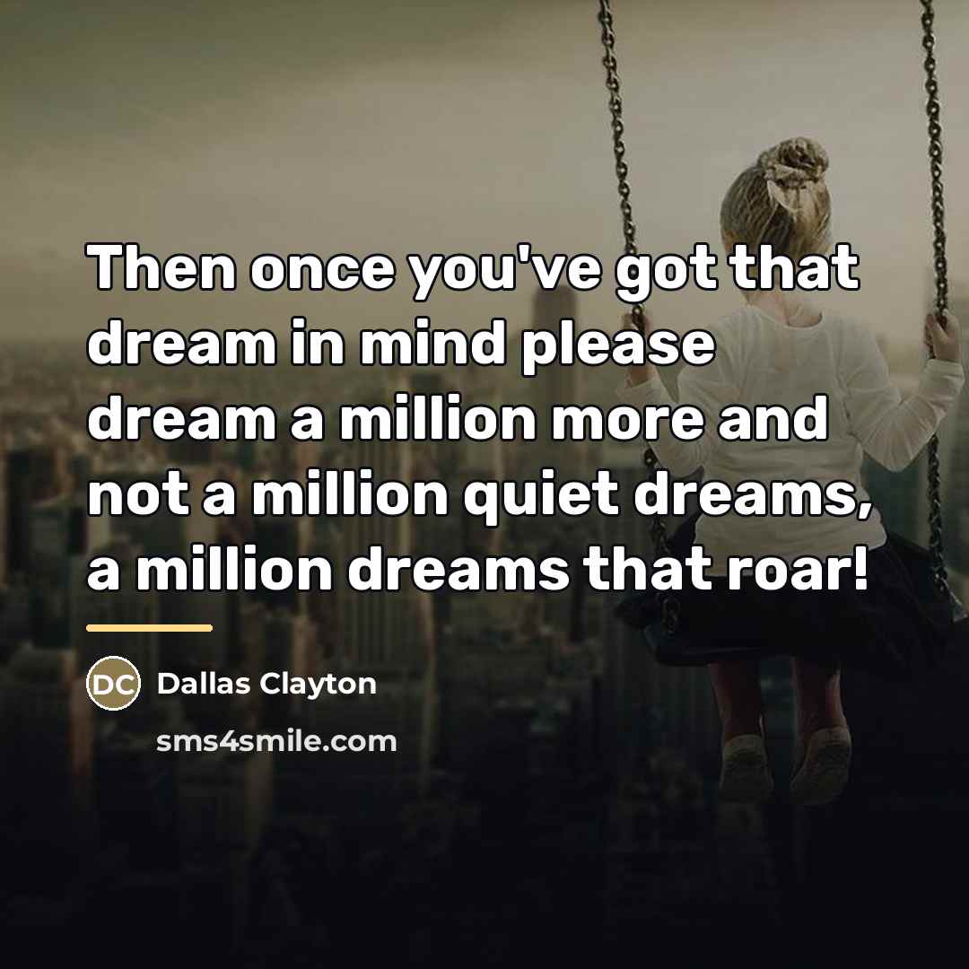 “Then once you've got that dream in mind please dream…” quote by Dallas Clayton