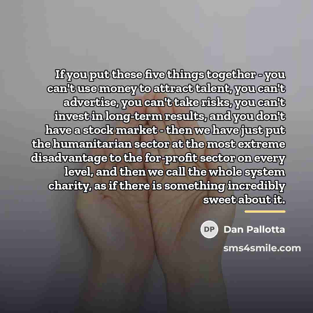 “If you put these five things together - you can't…” quote by Dan Pallotta