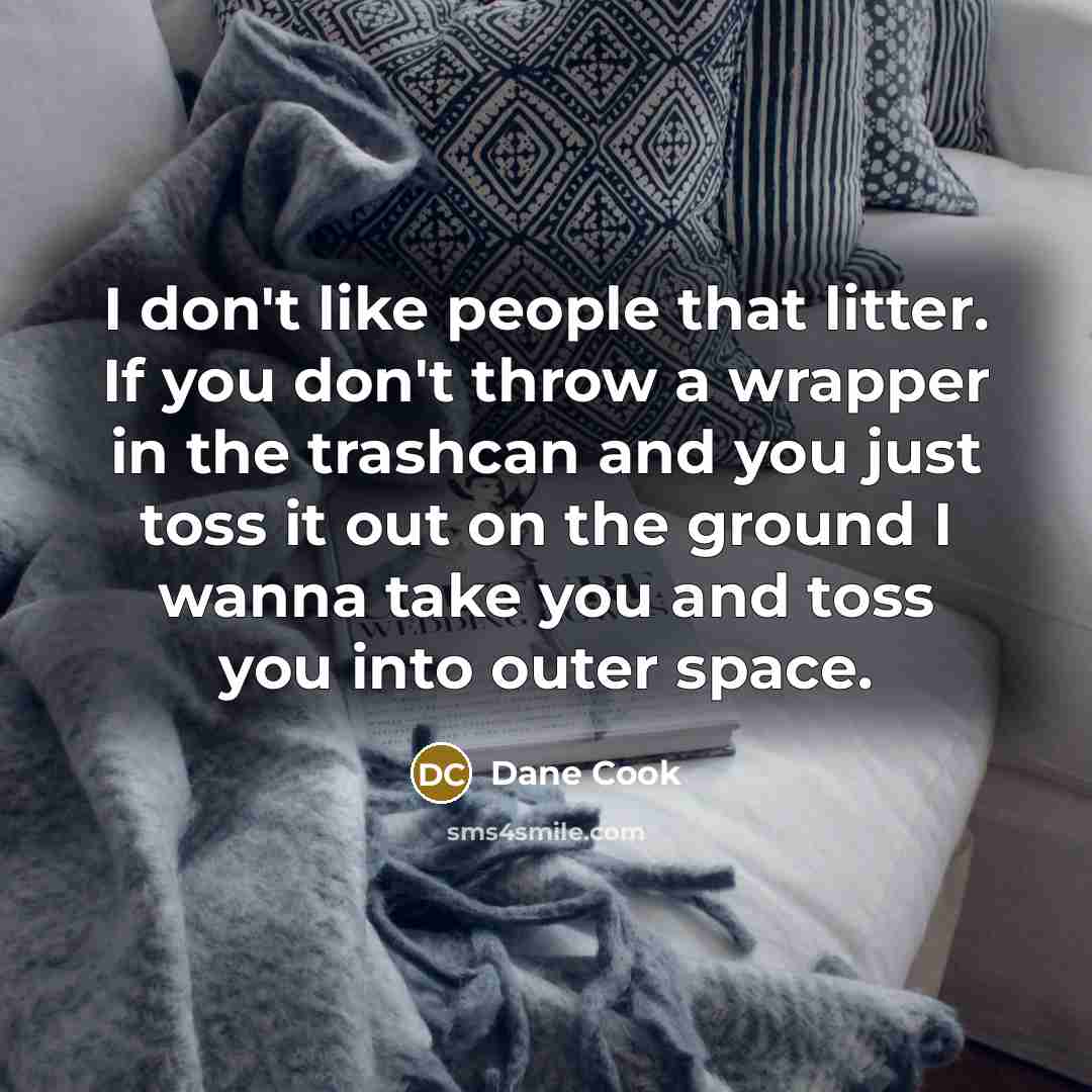 “I don't like people that litter. If you don't throw…” quote by Dane Cook