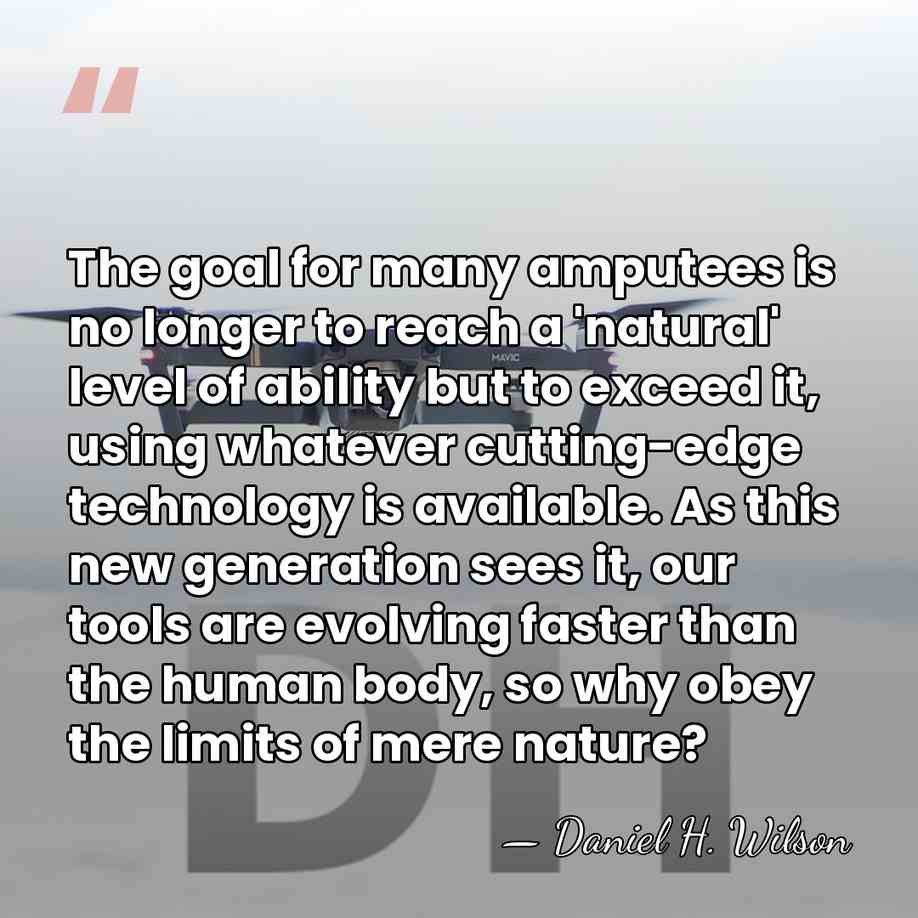 The goal for many amputees is no longer to reach a 'natural'&hellip; - Daniel H. Wilson