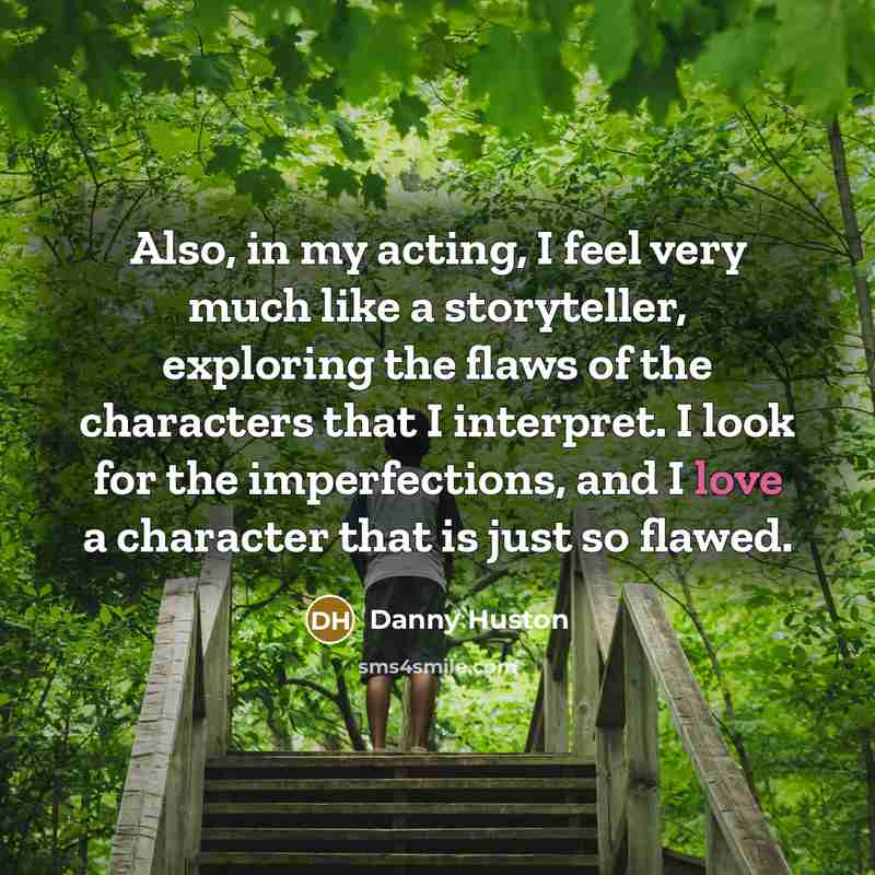 “Also, in my acting, I feel very much like a…” quote by Danny Huston