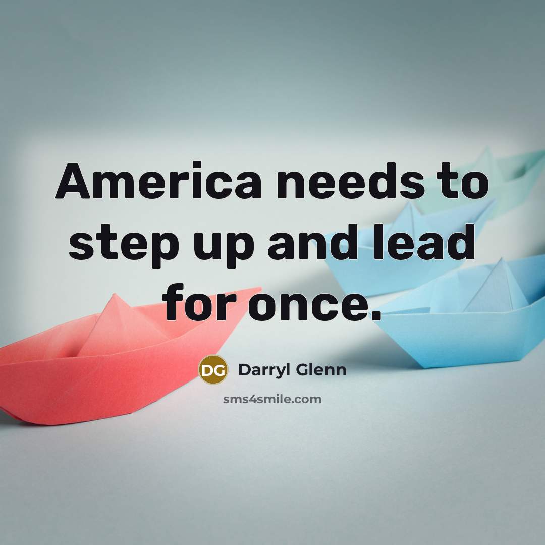 “America needs to step up and lead for once.…” quote by Darryl Glenn