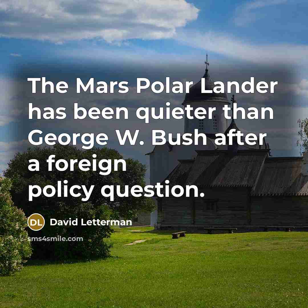 “The Mars Polar Lander has been quieter than George W.…” quote by David Letterman