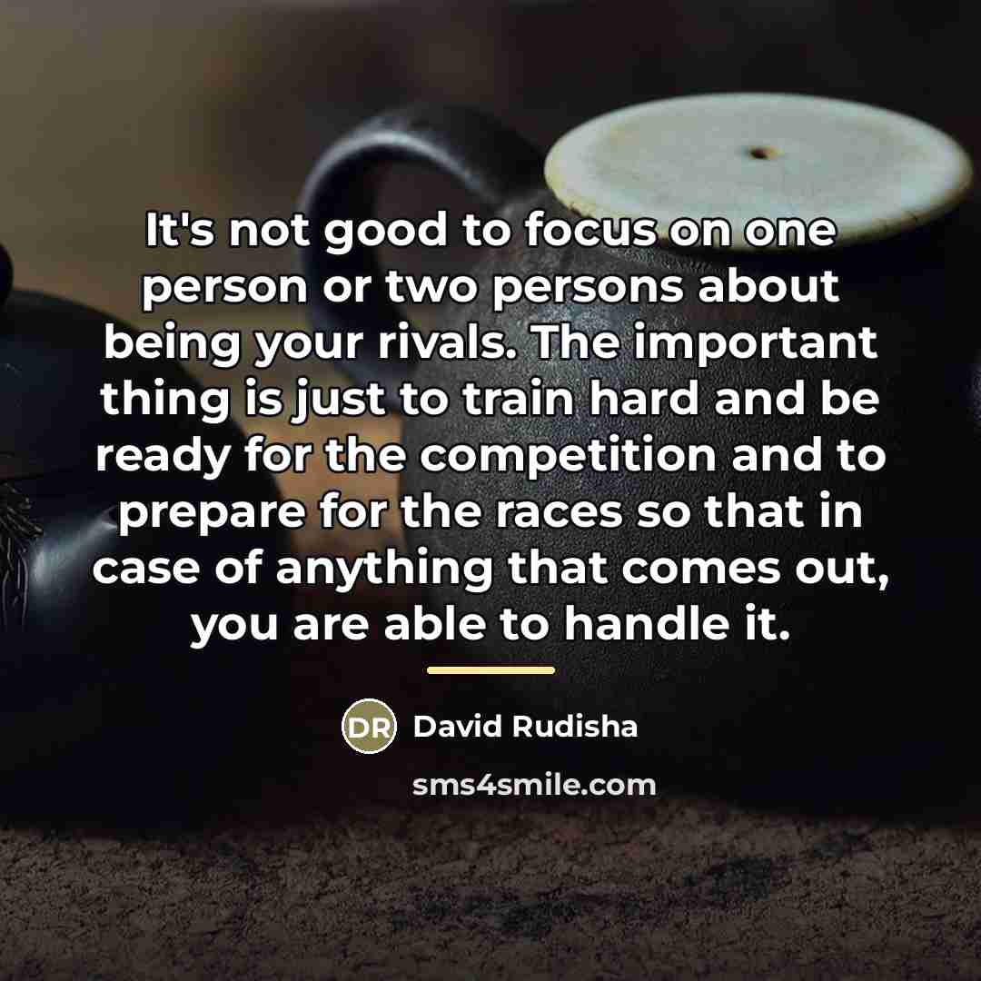 “It's not good to focus on one person or two…” quote by David Rudisha