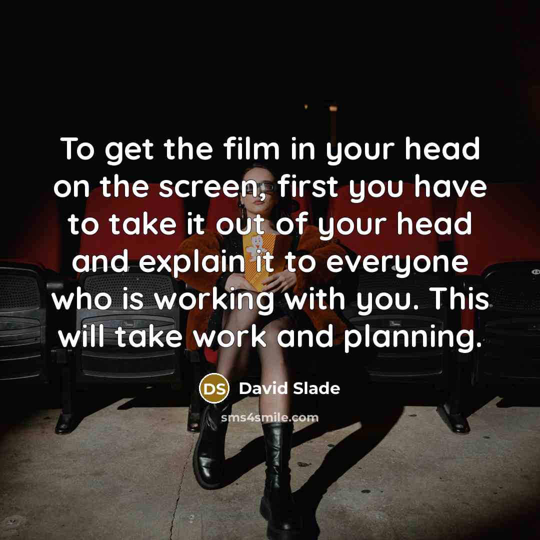 “To get the film in your head on the screen,…” quote by David Slade