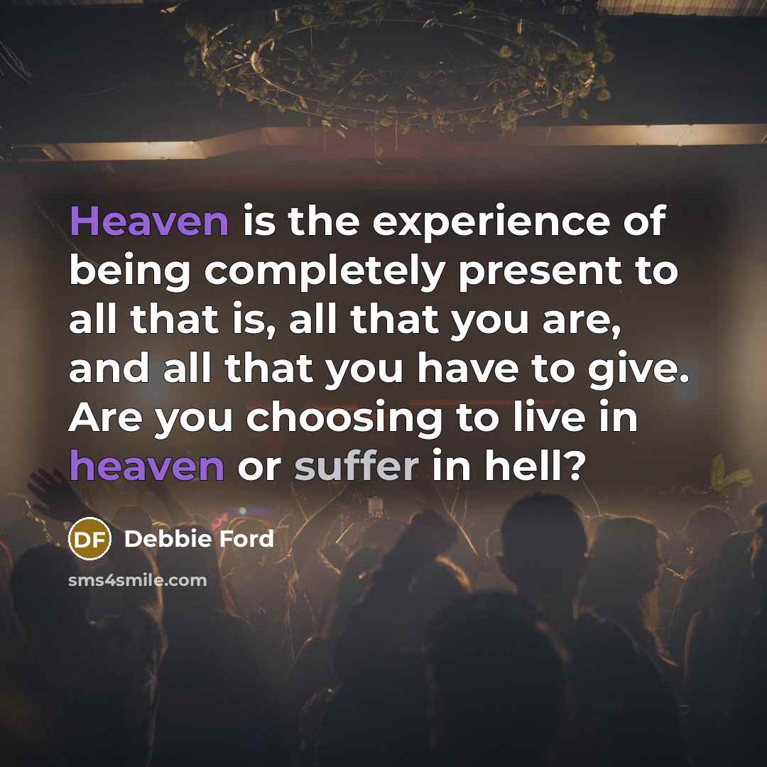 “Heaven is the experience of being completely present to all…” quote by Debbie Ford