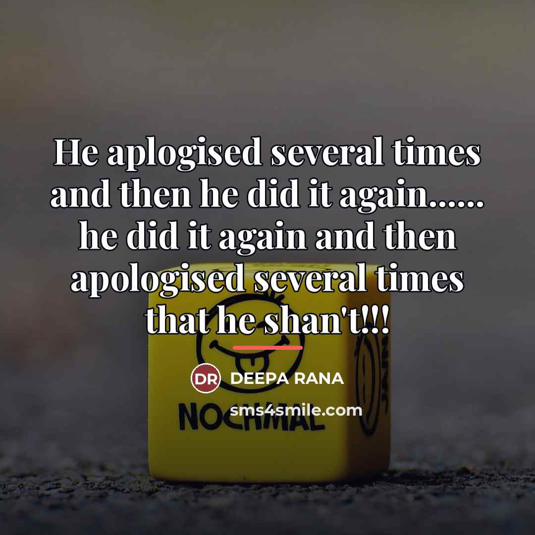 “He aplogised several times and then he did it again......…” quote by DEEPA RANA