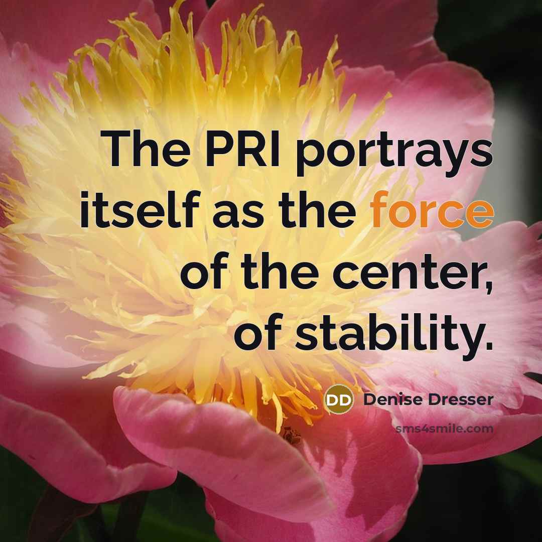 “The PRI portrays itself as the force of the center,…” quote by Denise Dresser