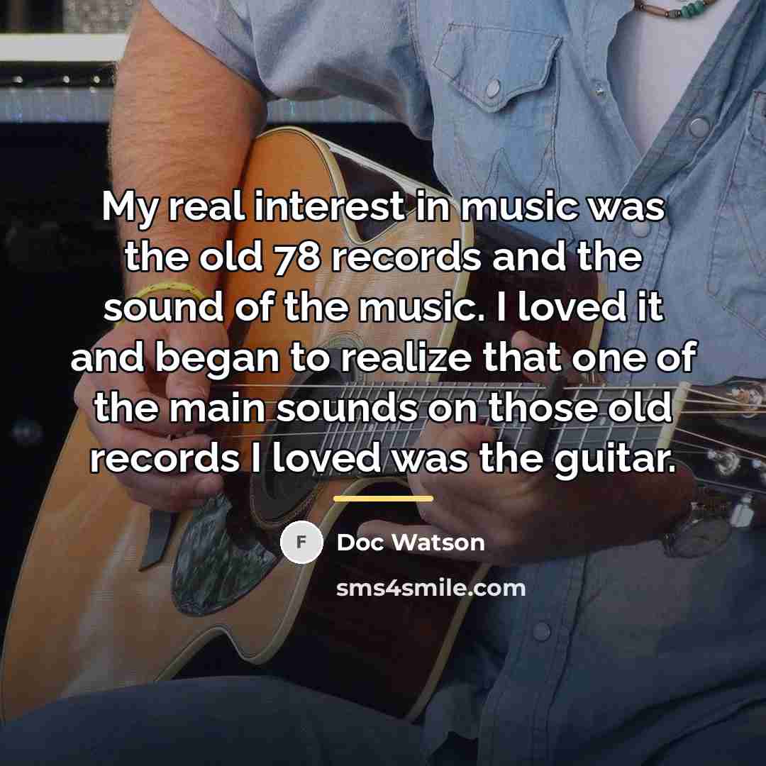 “My real interest in music was the old 78 records…” quote by Doc Watson