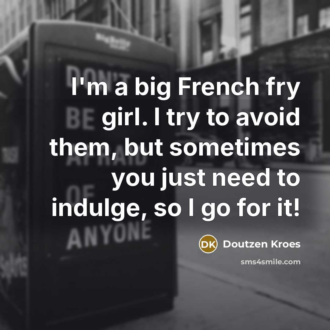 “I'm a big French fry girl. I try to avoid…” quote by Doutzen Kroes