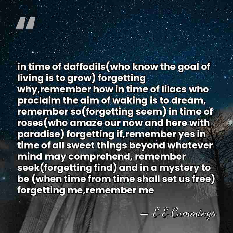 in time of daffodils(who know the goal of living is to grow)&hellip; - E E Cummings