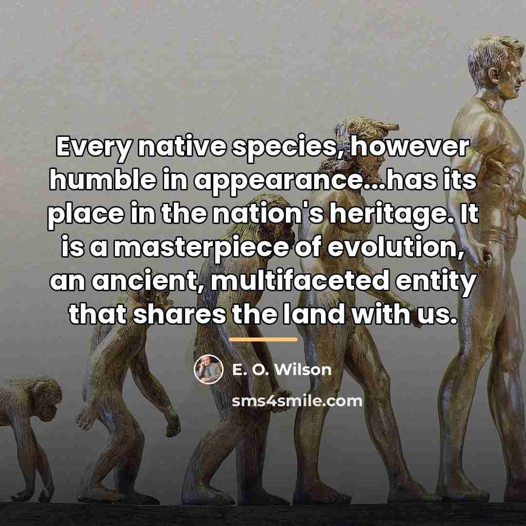 “Every native species, however humble in appearance...has its place in…” quote by E. O. Wilson