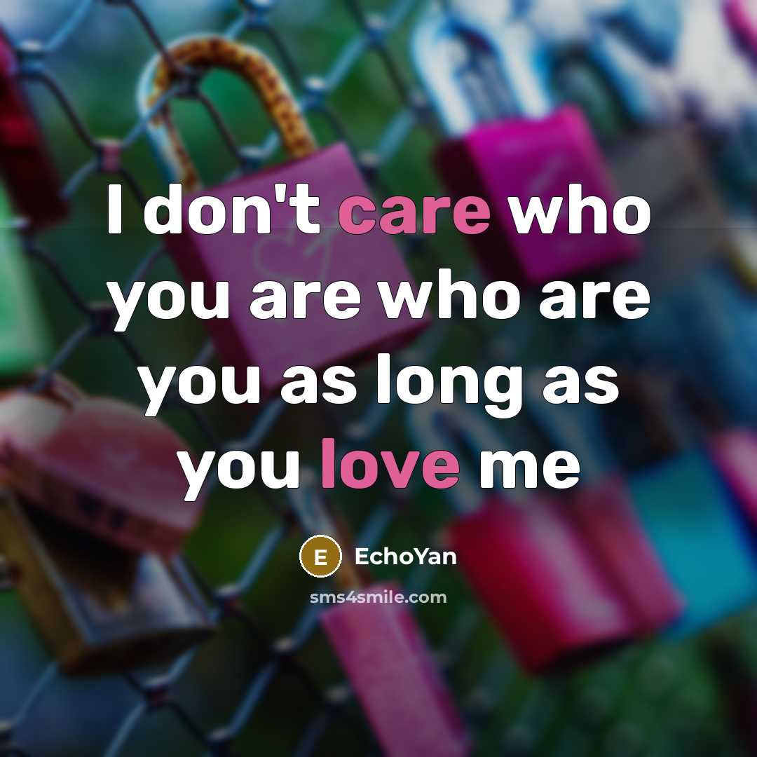 “I don't care who you are who are you as long as you love me” quote by EchoYan