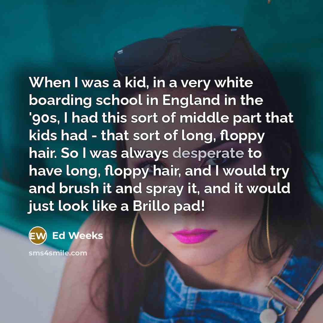 “When I was a kid, in a very white boarding…” quote by Ed Weeks