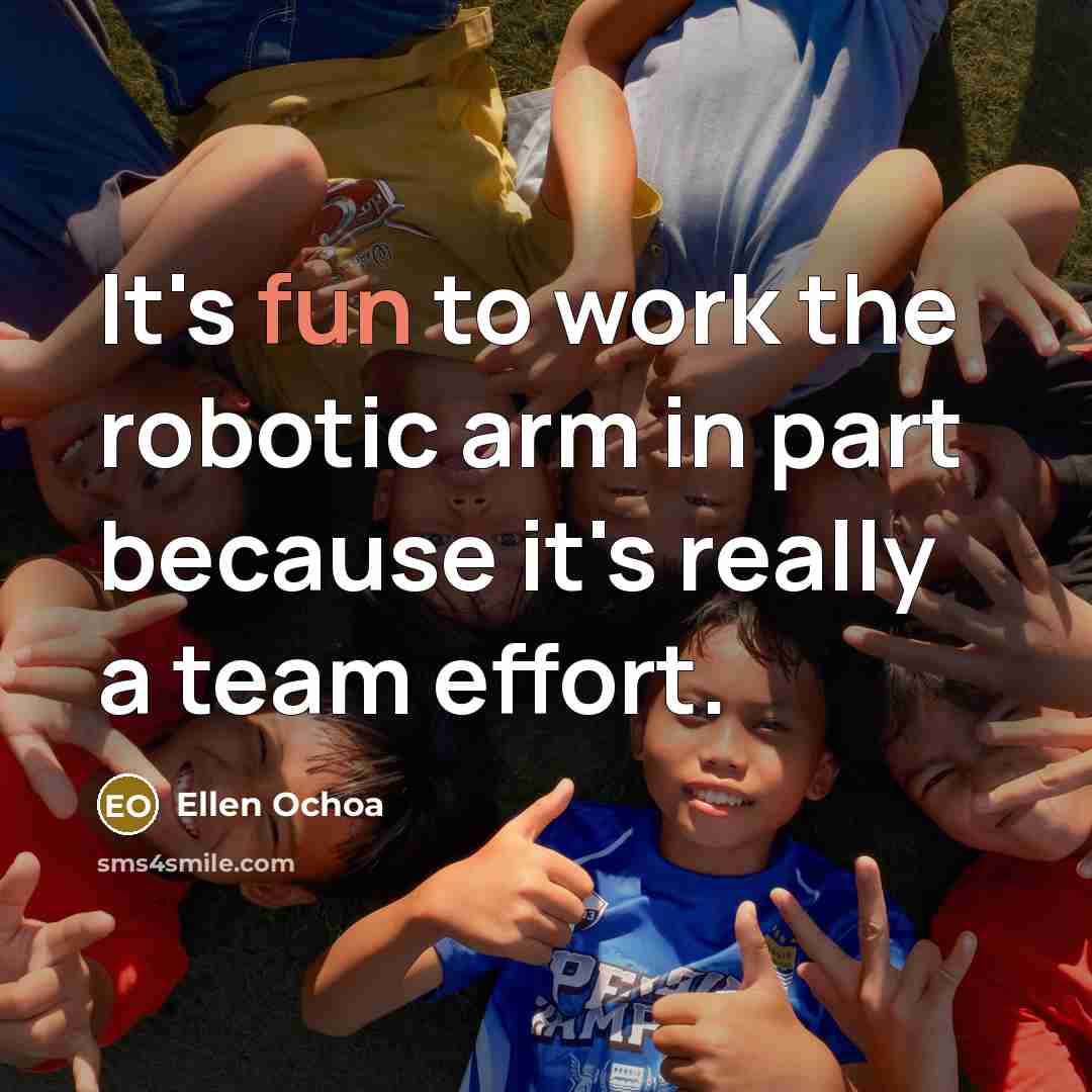 “It's fun to work the robotic arm in part because…” quote by Ellen Ochoa
