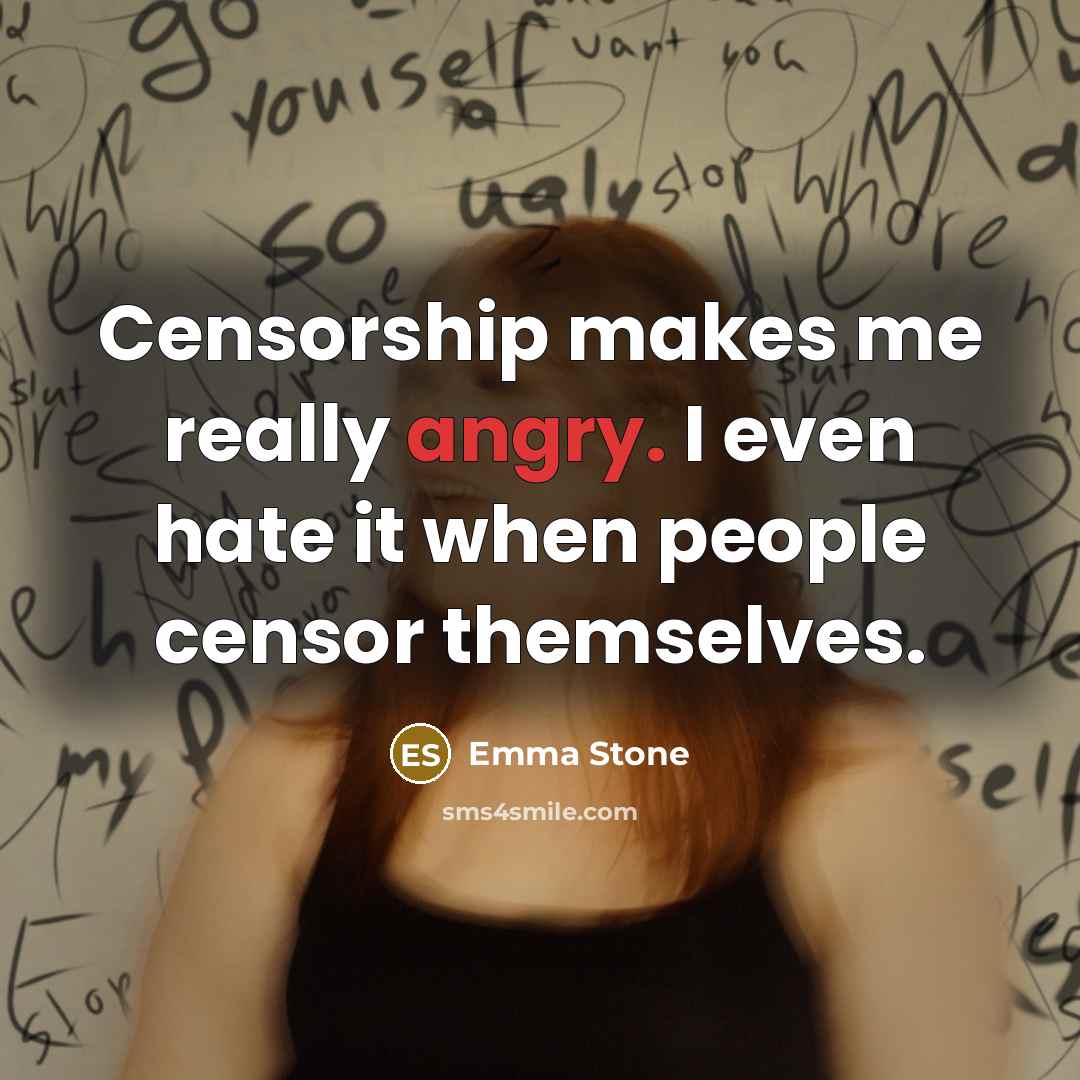 “Censorship makes me really angry. I even hate it when…” quote by Emma Stone