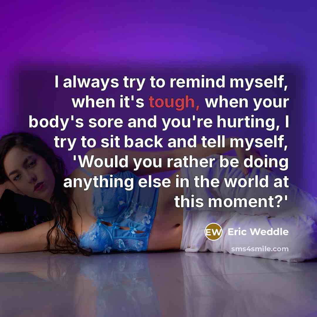 “I always try to remind myself, when it's tough, when…” quote by Eric Weddle