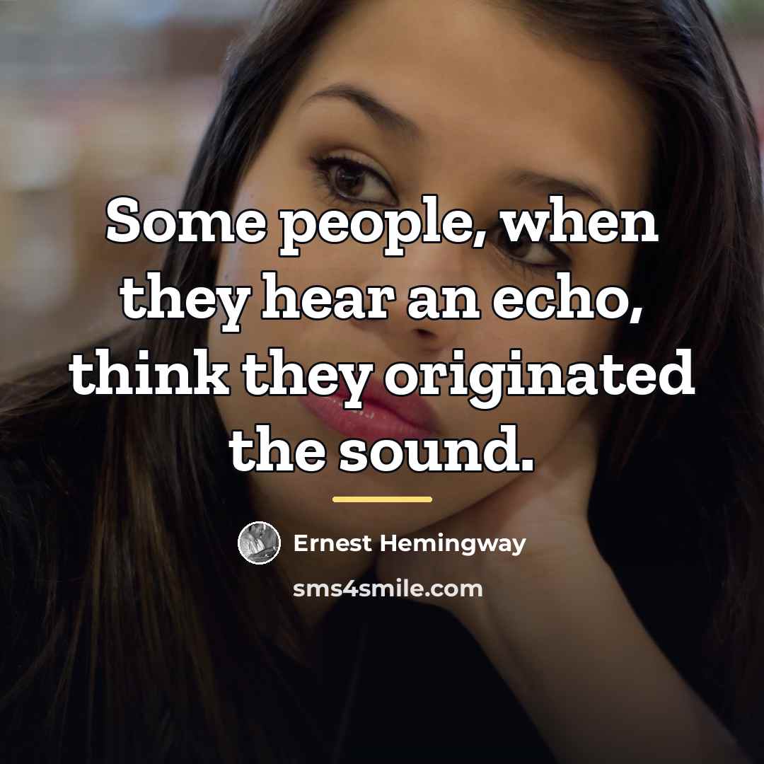 “Some people, when they hear an echo, think they originated…” quote by Ernest Hemingway