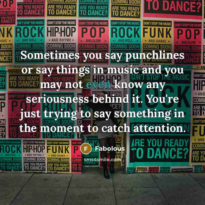 “Sometimes you say punchlines or say things in music and…” quote by Fabolous