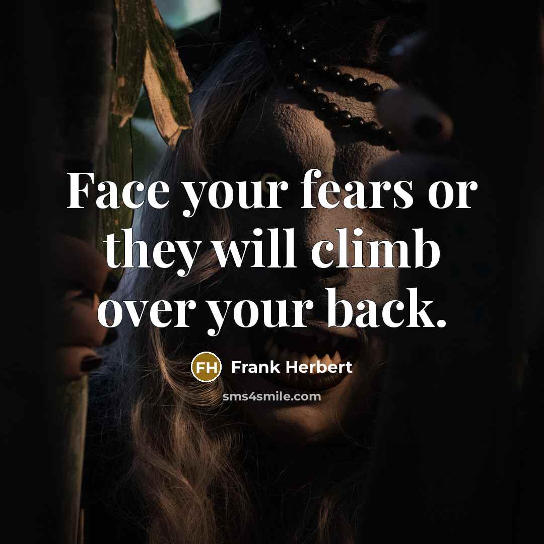 “Face your fears or they will climb over your back.…” quote by Frank Herbert