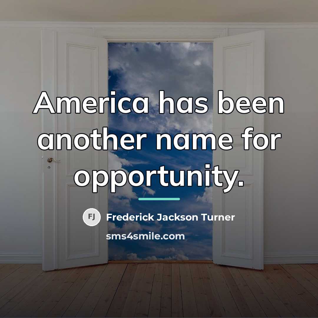 “America has been another name for opportunity.…” quote by Frederick Jackson Turner