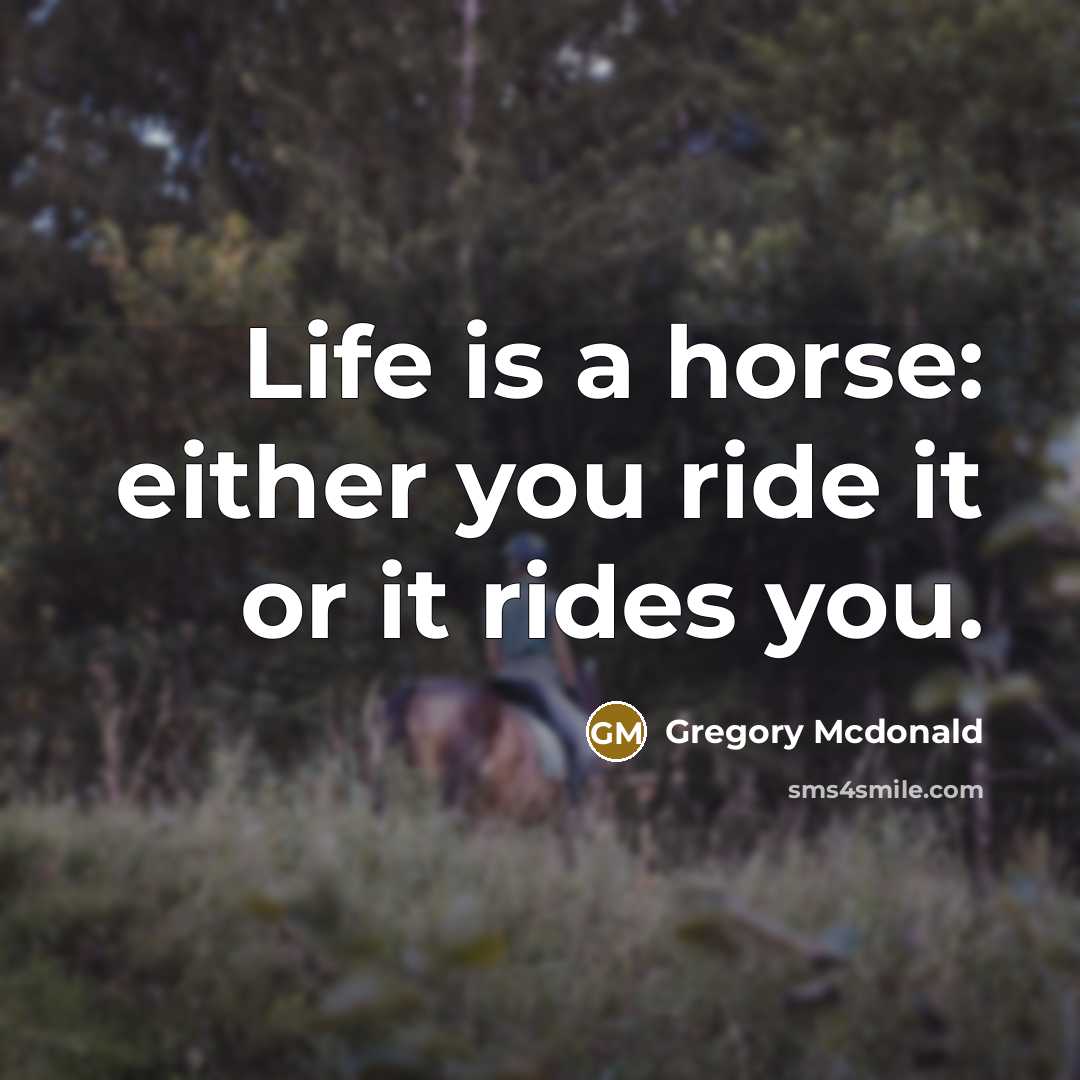 “Life is a horse: either you ride it or it…” quote by Gregory Mcdonald