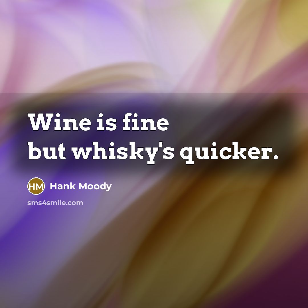 “Wine is fine but whisky's quicker.…” quote by Hank Moody