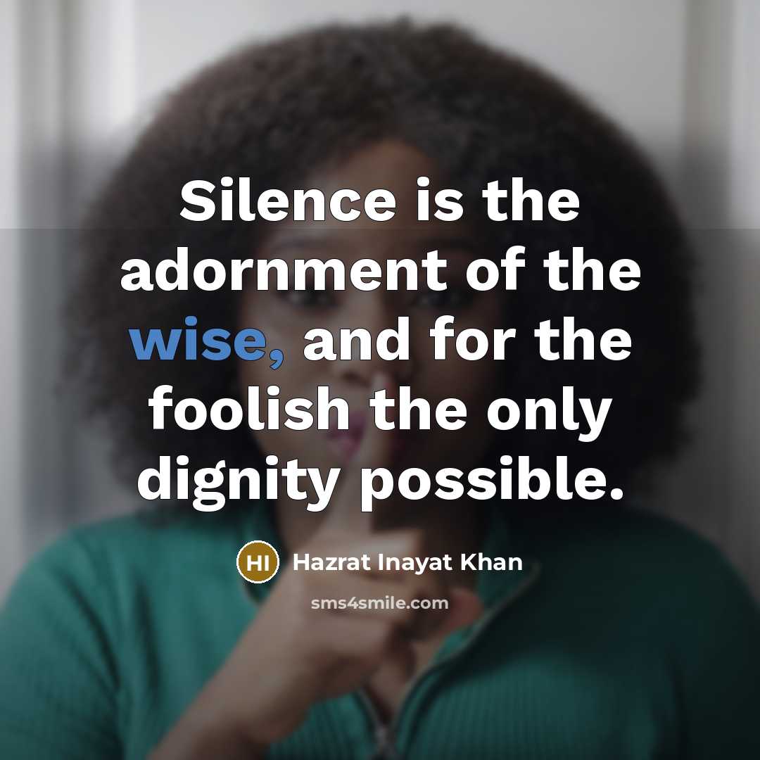 “Silence is the adornment of the wise, and for the…” quote by Hazrat Inayat Khan