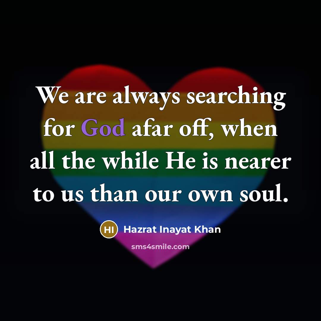 “We are always searching for God afar off, when all…” quote by Hazrat Inayat Khan