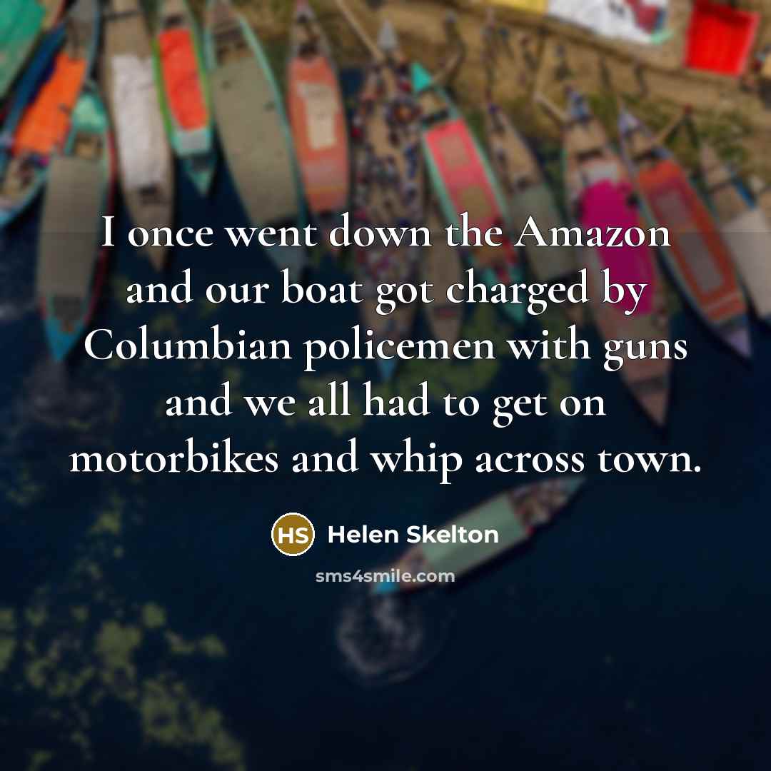 “I once went down the Amazon and our boat got…” quote by Helen Skelton