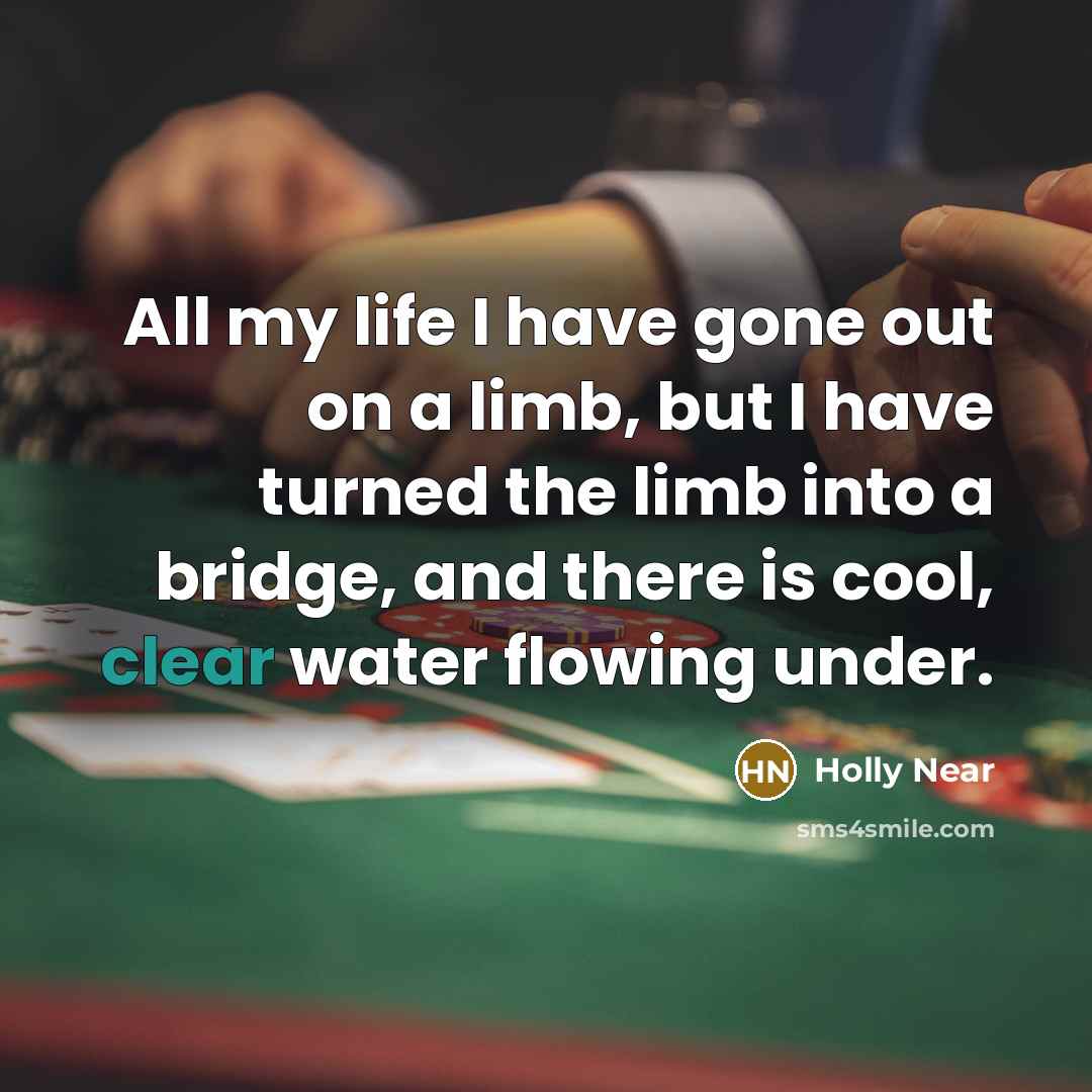 “All my life I have gone out on a limb,…” quote by Holly Near