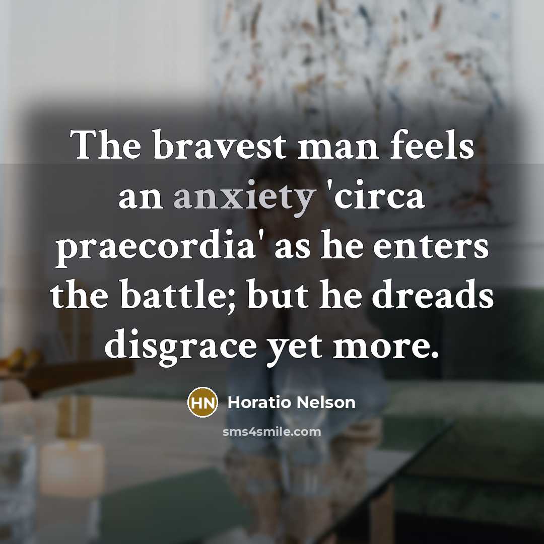 “The bravest man feels an anxiety 'circa praecordia' as he…” quote by Horatio Nelson
