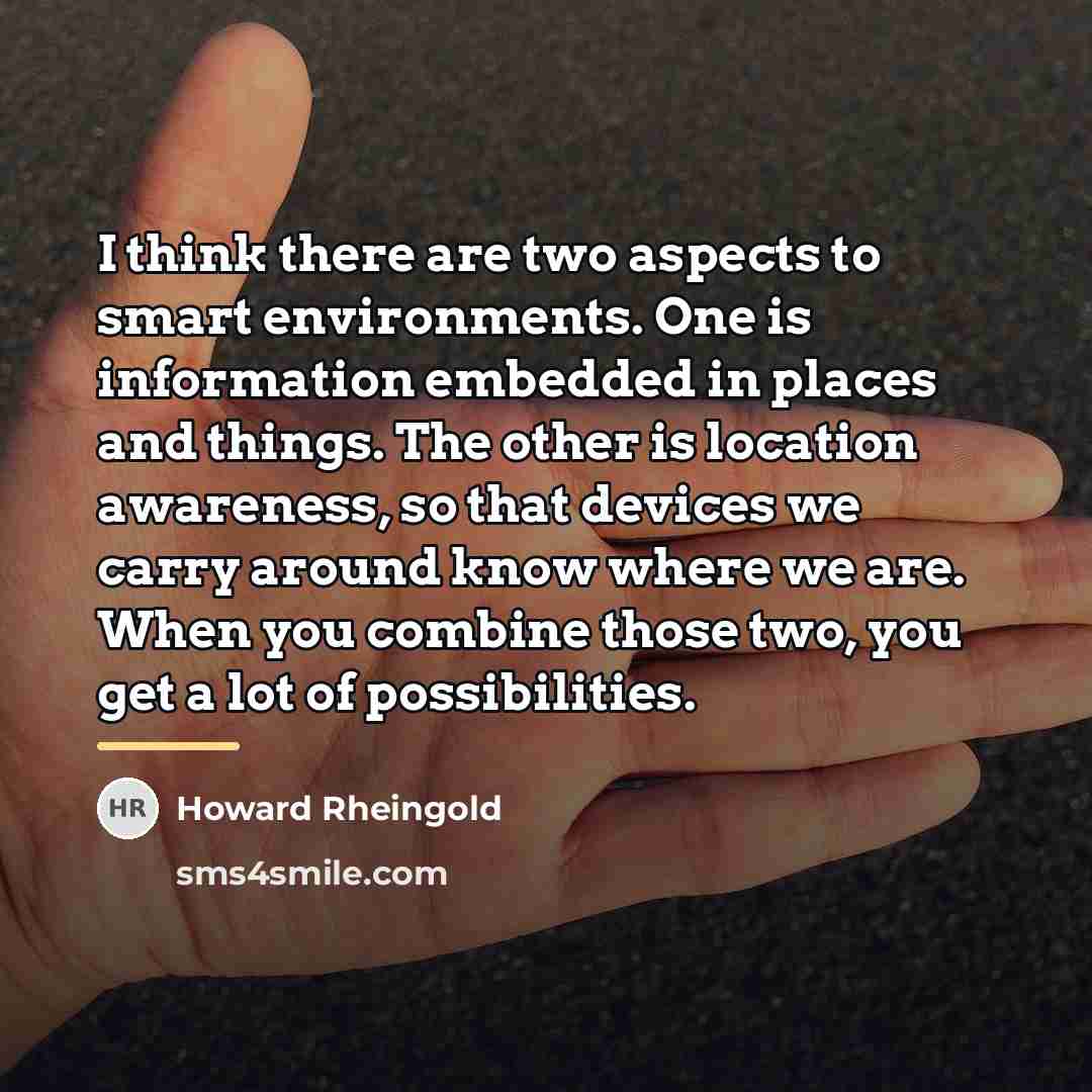 “I think there are two aspects to smart environments. One…” quote by Howard Rheingold