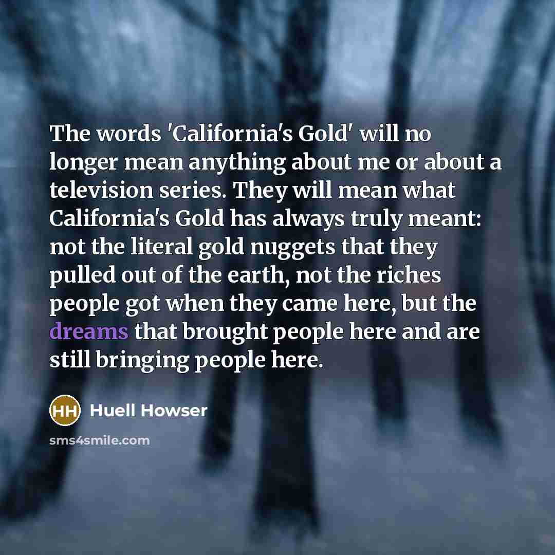 “The words 'California's Gold' will no longer mean anything about…” quote by Huell Howser