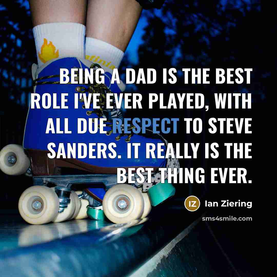 “Being a dad is the best role I've ever played,…” quote by Ian Ziering