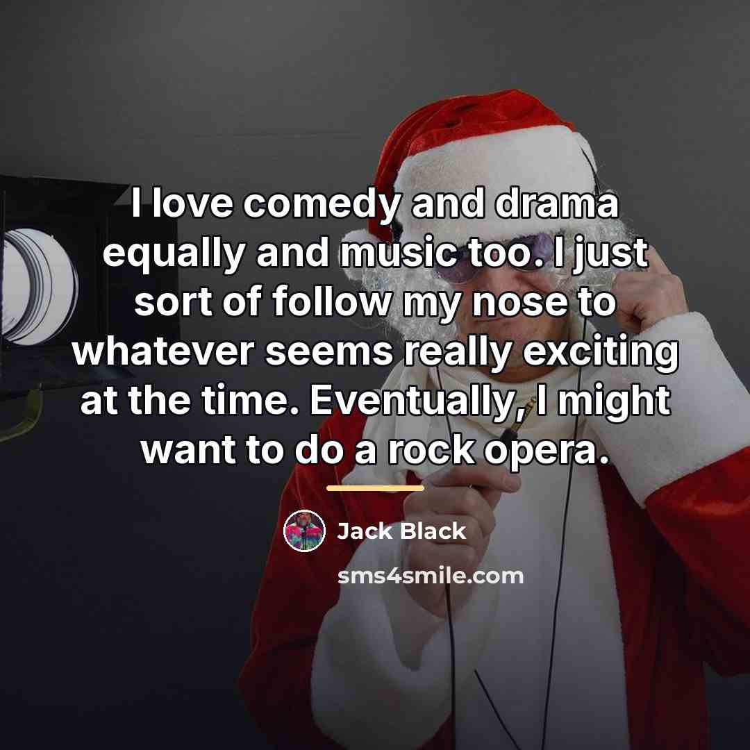 “I love comedy and drama equally and music too. I…” quote by Jack Black