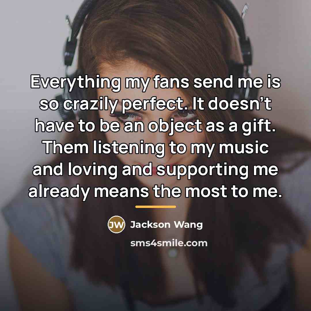 “Everything my fans send me is so crazily perfect. It…” quote by Jackson Wang